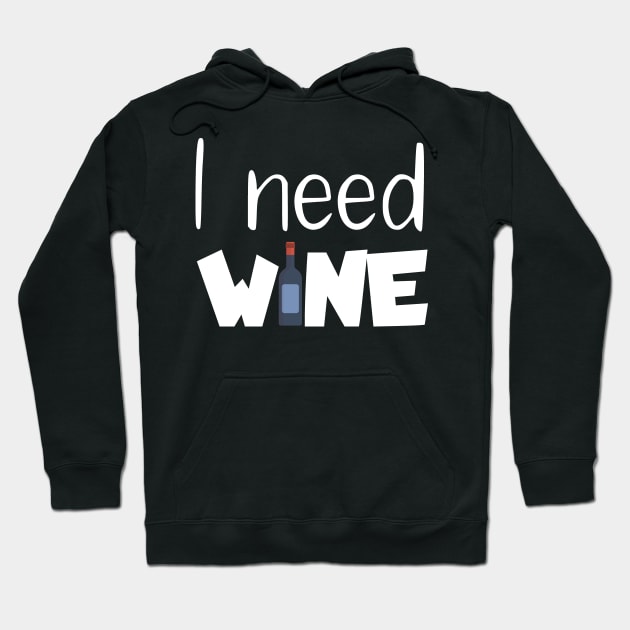 I need wine Hoodie by maxcode